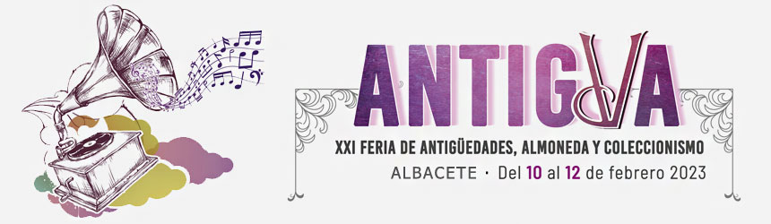 ANTIGUA 2023 - XXI FERIA DE ANTIGÜEDADES, ALMONEDA Y COLECCIONISMO EN ALBACETE