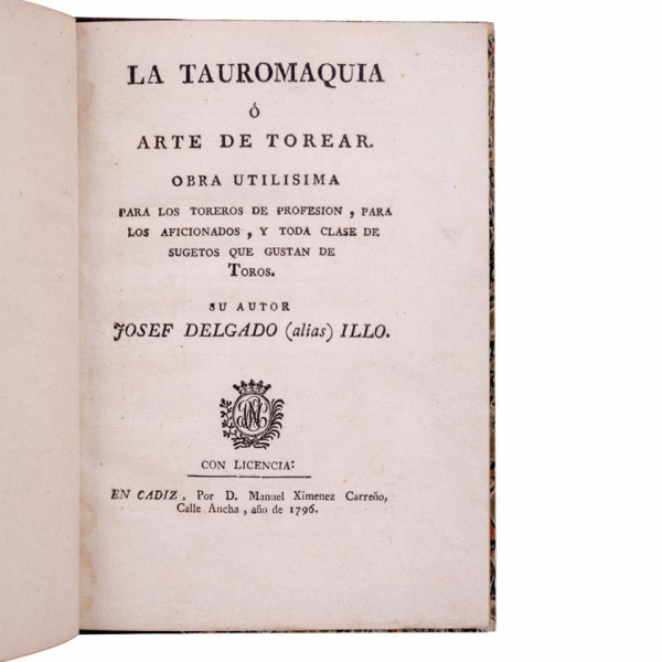 JOSÉ DELGADO (HILLO) - &quot;LA TAUROMAQUIA Ó ARTE DE TOREAR...&quot; Cádiz: Manuel Ximénez Carreño, 1796.